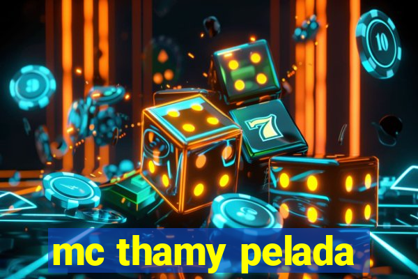 mc thamy pelada